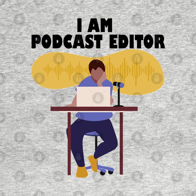 I Am Podcast Editor by 1pic1treat